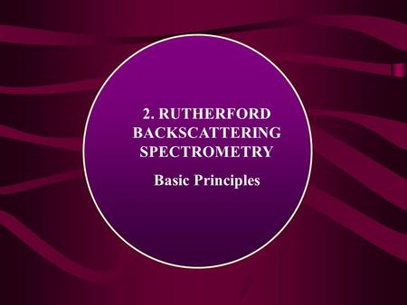 2. RUTHERFORD BACKSCATTERING SPECTROMETRY Basic Principles.