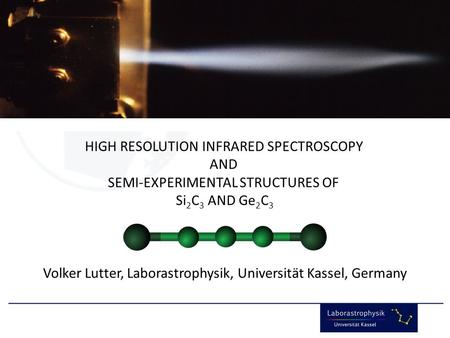 Volker Lutter, Laborastrophysik, Universität Kassel 69 th ISMS Champaign-Urbana, Illinois HIGH RESOLUTION INFRARED SPECTROSCOPY AND SEMI-EXPERIMENTAL STRUCTURES.