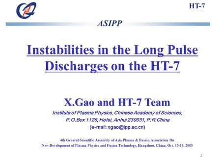 1 Instabilities in the Long Pulse Discharges on the HT-7 X.Gao and HT-7 Team Institute of Plasma Physics, Chinese Academy of Sciences, P.O.Box 1126, Hefei,