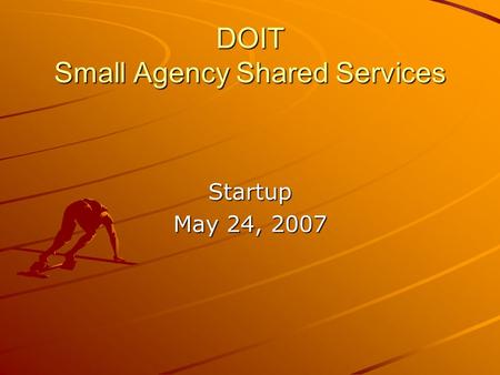 DOIT Small Agency Shared Services Startup May 24, 2007.