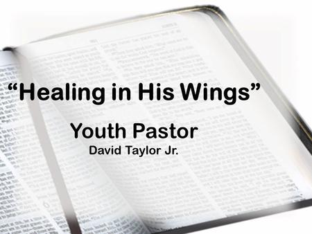 “Healing in His Wings” Youth Pastor David Taylor Jr.