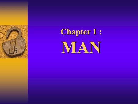 Chapter 1 : MAN. Genesis 1:27 & 31  1:27 So God created man in his own image, in the image of God he created him; male and female he created them. 