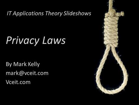 IT Applications Theory Slideshows By Mark Kelly Vceit.com Privacy Laws.