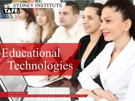 Educational Technologies. Ambition in Action www.sit.nsw.edu.au Topics: /TAFE NSW: Doing Business in the 21 st Century /Workforce Development Guarantee.