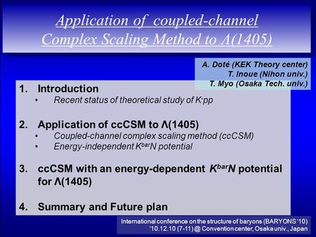 Application of coupled-channel Complex Scaling Method to Λ(1405) 1.Introduction Recent status of theoretical study of K - pp 2.Application of ccCSM to.