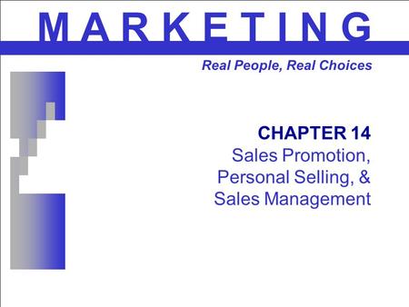 CHAPTER 14 Sales Promotion, Personal Selling, & Sales Management M A R K E T I N G Real People, Real Choices.