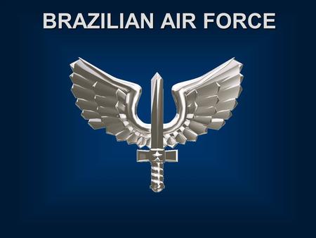 BRAZILIAN AIR FORCE. WELCOME TO CRUZEX V This Briefing is: Unclassified.