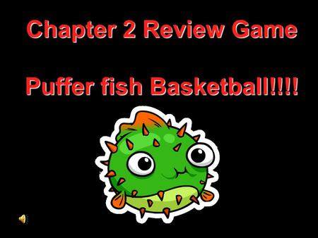 Chapter 2 Review Game Puffer fish Basketball!!!!