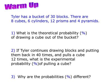 Warm Up Tyler has a bucket of 30 blocks. There are