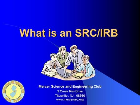 What is an SRC/IRB Mercer Science and Engineering Club 3 Creek Rim Drive Titusville, NJ 08560 www.mercersec.org.