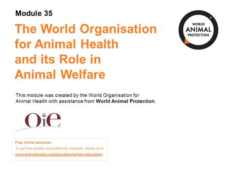 Module 35: The World Organisation forAnimal Health and its Role in Animal Welfare Concepts in Animal Welfare © World Animal Protection 2014. Unless stated.