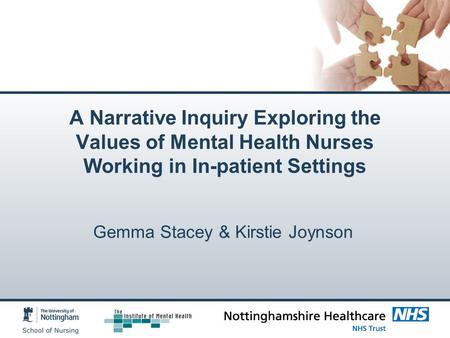 A Narrative Inquiry Exploring the Values of Mental Health Nurses Working in In-patient Settings Gemma Stacey & Kirstie Joynson.