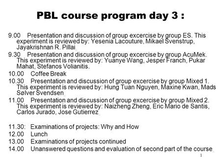 1 PBL course program day 3 : 9.00 Presentation and discussion of group excercise by group ES. This experiment is reviewed by: Yesenia Lacouture, Mikael.