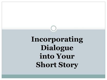 Incorporating Dialogue into Your Short Story. Say What? The Importance of Dialogue.