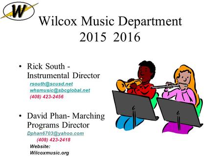Wilcox Music Department 2015 2016 Rick South - Instrumental Director  (408) 423-2456 David Phan- Marching Programs.