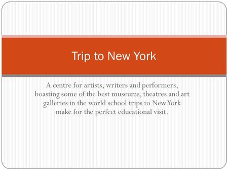 A centre for artists, writers and performers, boasting some of the best museums, theatres and art galleries in the world school trips to New York make.