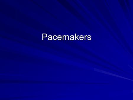 Pacemakers.