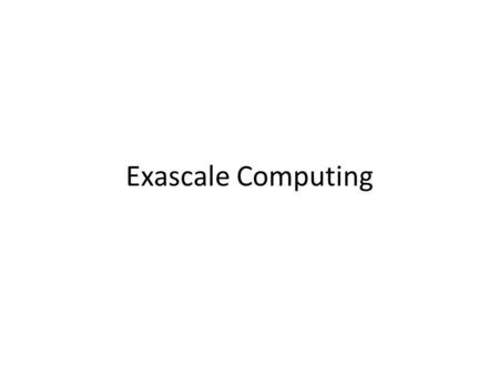 Exascale Computing. 1 Teraflops Chip Knight Corner will be manufactured with Intel’s 3-D Tri-Gate 22nm process and features more than 50 cores.