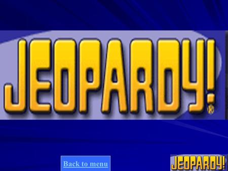 Back to menu Final jeopardy question 10 20 30 40 20 30 40 10 20 30 40 10 20 30 40 10 20 30 40.