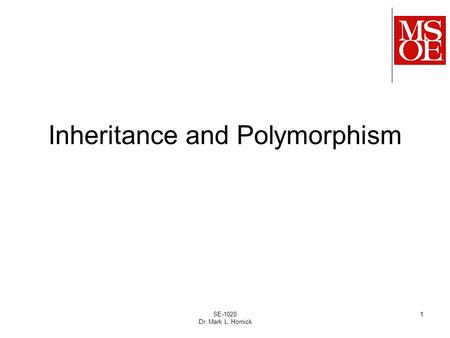 SE-1020 Dr. Mark L. Hornick 1 Inheritance and Polymorphism.