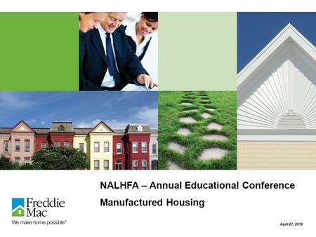NALHFA – Annual Educational Conference Manufactured Housing April 27, 2012.