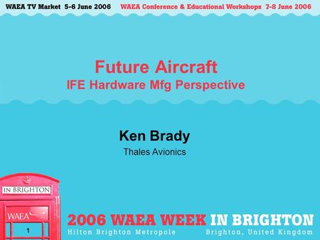1 Future Aircraft IFE Hardware Mfg Perspective Ken Brady Thales Avionics.