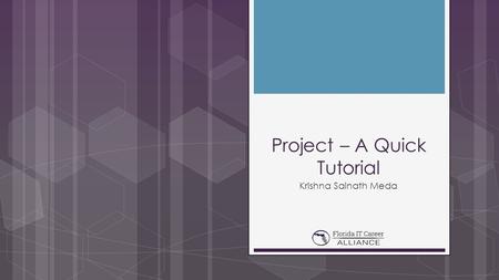 Project – A Quick Tutorial Krishna Sainath Meda. PROJECT  A task assigned to a set of people or teams to be completed within a time frame  Any project.