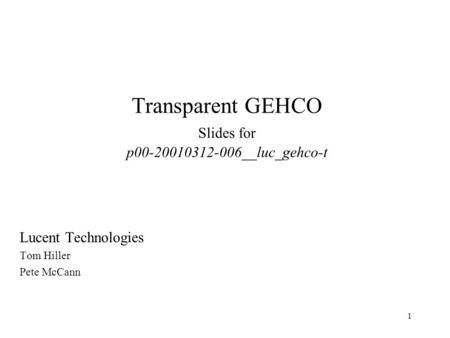 1 Transparent GEHCO Slides for p00-20010312-006__luc_gehco-t Lucent Technologies Tom Hiller Pete McCann.