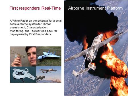 A White Paper on the potential for a small scale airborne system for Threat assessment, Characterization, Monitoring, and Tactical feed-back for deployment.