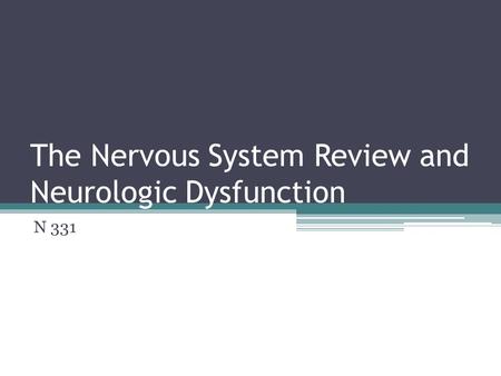 The Nervous System Review and Neurologic Dysfunction N 331.
