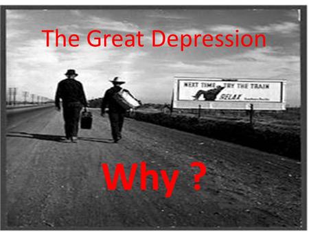 The Great Depression Why ?. What do you know about the Great Depression ? What would you like to know about the GD ?