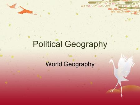 Political Geography World Geography. Warm Up Read the following statement and respond to the question below: People should have a say in what their government.