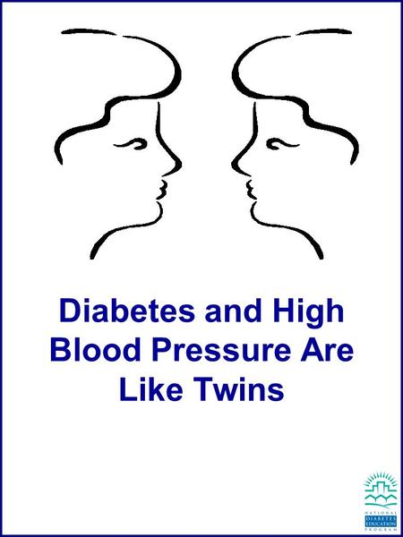 Diabetes and High Blood Pressure Are Like Twins. Ignoring Your High Blood Pressure.
