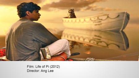 Film: Life of Pi (2012) Director: Ang Lee. The Dominant The eye is attracted to Pi Patel first because the boy is standing out. Size: He is the largest.