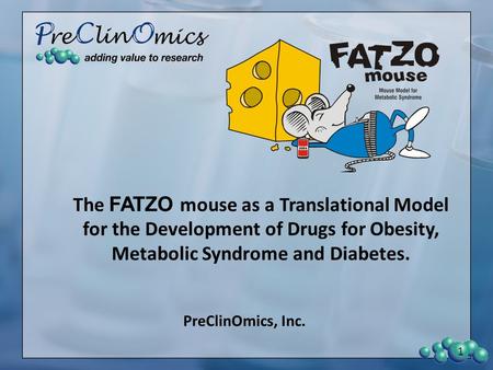 The FATZO mouse as a Translational Model for the Development of Drugs for Obesity, Metabolic Syndrome and Diabetes. PreClinOmics, Inc. 1.