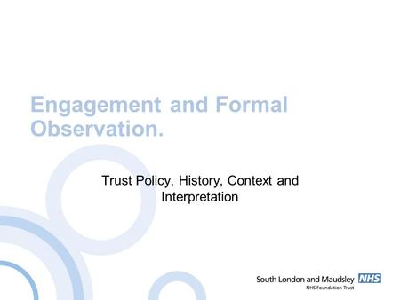 Engagement and Formal Observation. Trust Policy, History, Context and Interpretation.