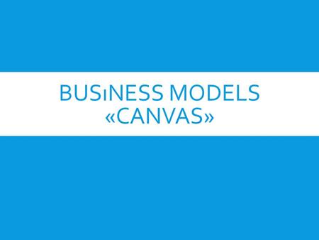 BUSıNESS MODELS «CANVAS». What is Business Model? ** A business model describes the rationale of how an organization creates, delivers and captures value.**
