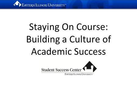 Staying On Course: Building a Culture of Academic Success.