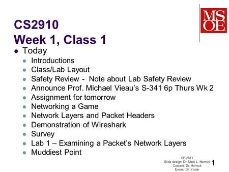 CS2910 Week 1, Class 1 Today Introductions Class/Lab Layout Safety Review - Note about Lab Safety Review Announce Prof. Michael Vieau’s S-341 6p Thurs.
