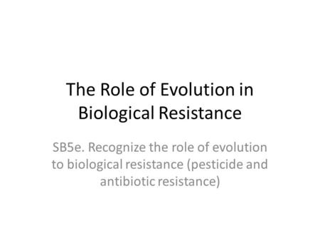 The Role of Evolution in Biological Resistance