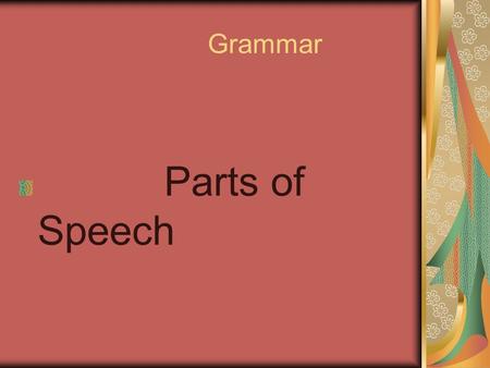 Grammar Parts of Speech Eight Parts of Speech Nouns Pronouns Adjectives Adverbs Conjunctions Prepositions Verbs Interjections.