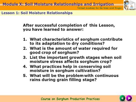 After successful completion of this Lesson, you have learned to answer: 1.What characteristics of sorghum contribute to its adaptation to dry conditions?