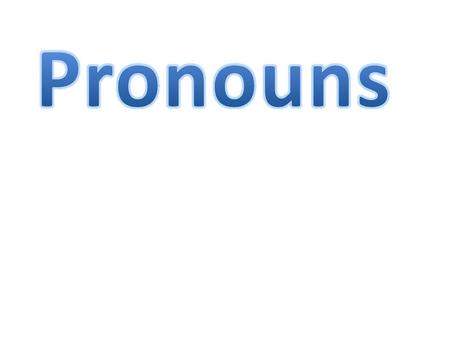 1. Personal Pronouns The subject of a verb : - I, you, he, she, it, we and they can all be used as the subject of a verb. Examples :- Lisa likes cats.