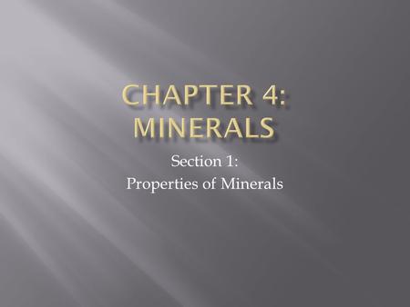 Section 1: Properties of Minerals.  After completing the lesson, students will be able to...  Identify the characteristics of a mineral;  Identify.