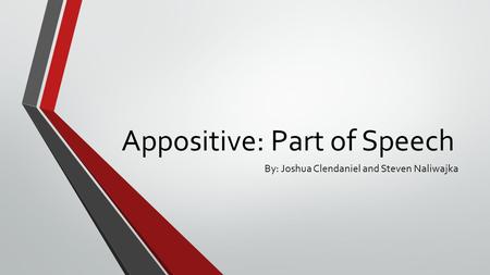 Appositive: Part of Speech By: Joshua Clendaniel and Steven Naliwajka.