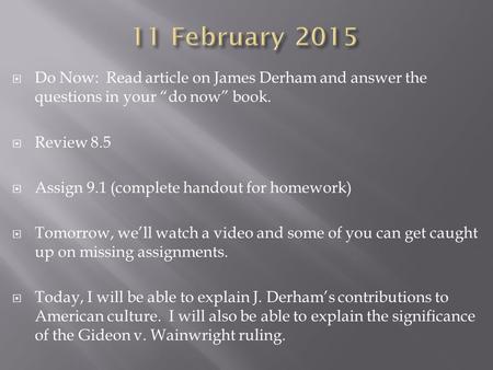  Do Now: Read article on James Derham and answer the questions in your “do now” book.  Review 8.5  Assign 9.1 (complete handout for homework)  Tomorrow,