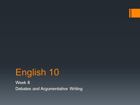 English 10 Week 8 Debates and Argumentative Writing.