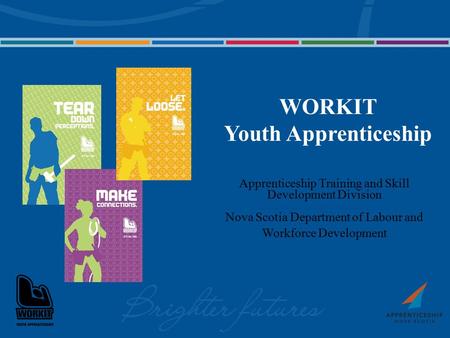 Apprenticeship Training and Skill Development Division Nova Scotia Department of Labour and Workforce Development WORKIT Youth Apprenticeship.