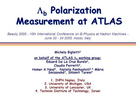  b Polarization Measurement at ATLAS Michela Biglietti 1 on behalf of the ATLAS  b working group: Eduard De La Cruz Burelo 2, Claudio Ferretti 2, Homer.