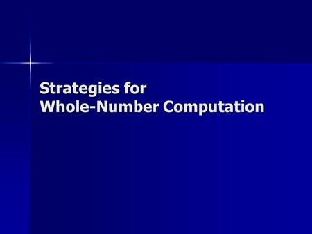 Strategies for Whole-Number Computation. Computational Strategies Direct modeling Direct modeling – –Use of base-ten models Invented strategies Invented.